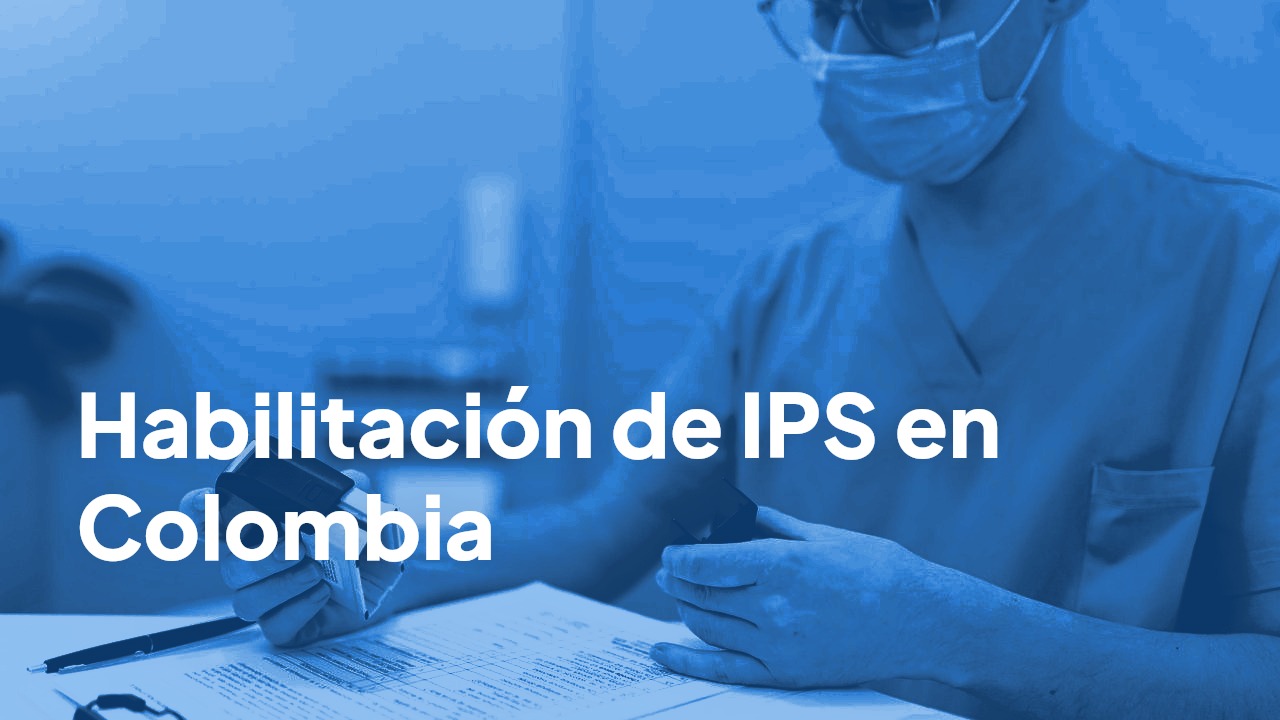 Habilitación de IPS en Colombia: qué implica y cómo sostenerla con software